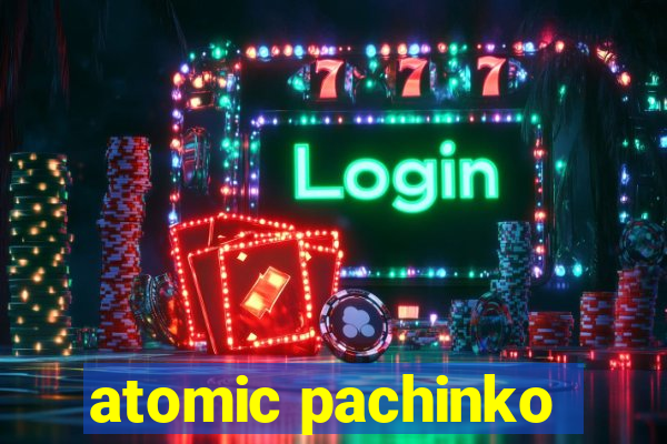 atomic pachinko